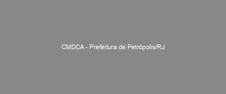 Provas Anteriores CMDCA - Prefeitura de Petrópolis/RJ